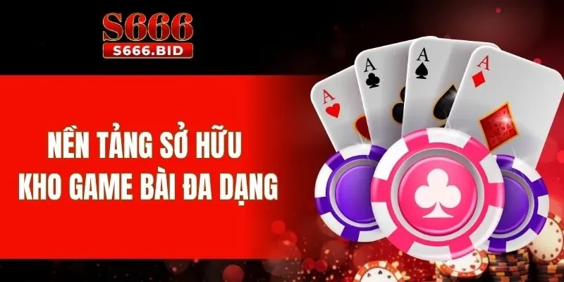 Nền tảng sở hữu kho slot, game bài đa dạng