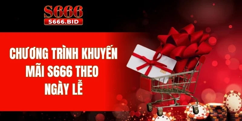 Chương trình khuyến mãi S666 theo ngày lễ