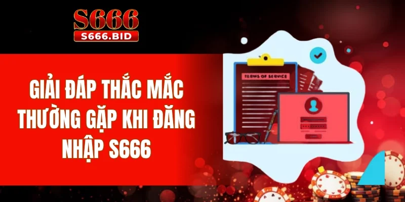 Giải đáp thắc mắc thường gặp khi đăng nhập S666