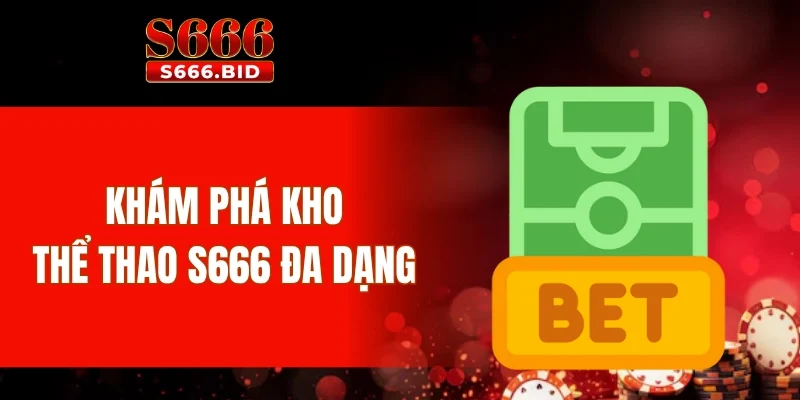 Khám phá kho thể thao S666 đa dạng