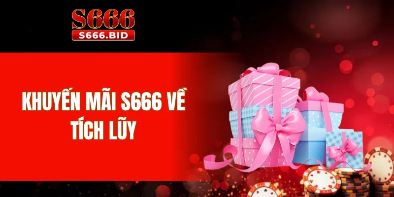 Khuyến mãi S666 về tích lũy