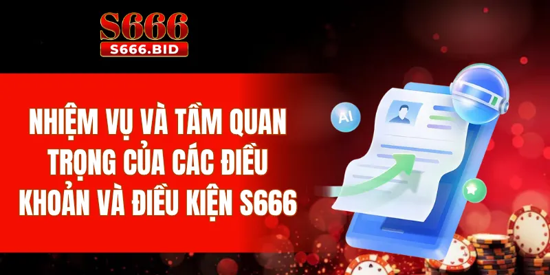 Nhiệm vụ và tầm quan trọng của các điều khoản và điều kiện S666