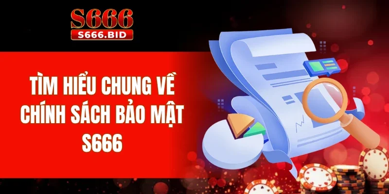 Tìm hiểu chung về chính sách bảo mật S666